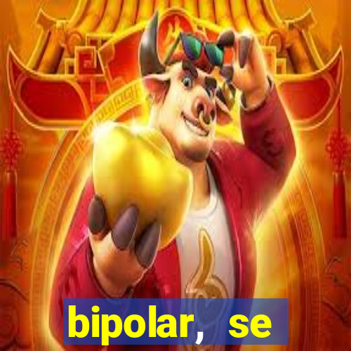 bipolar, se arrepende do que faz